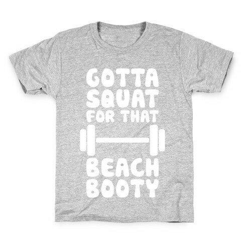 Gotta Squat For That Beach Booty Kids T-Shirt