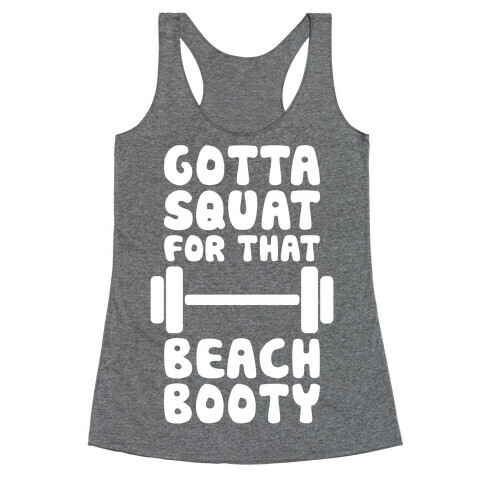 Gotta Squat For That Beach Booty Racerback Tank Top