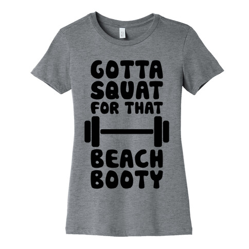 Gotta Squat For That Beach Booty Womens T-Shirt