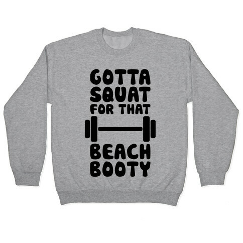 Gotta Squat For That Beach Booty Pullover