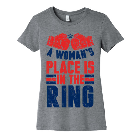 A Woman's Place Is In The Ring Womens T-Shirt