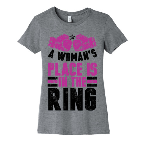 A Woman's Place Is In The Ring Womens T-Shirt