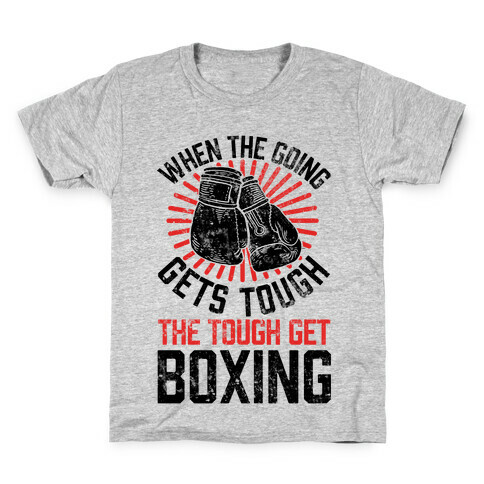 When The Going Gets Tough The Tough Get Boxing Kids T-Shirt