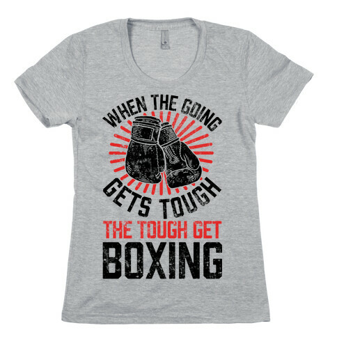 When The Going Gets Tough The Tough Get Boxing Womens T-Shirt