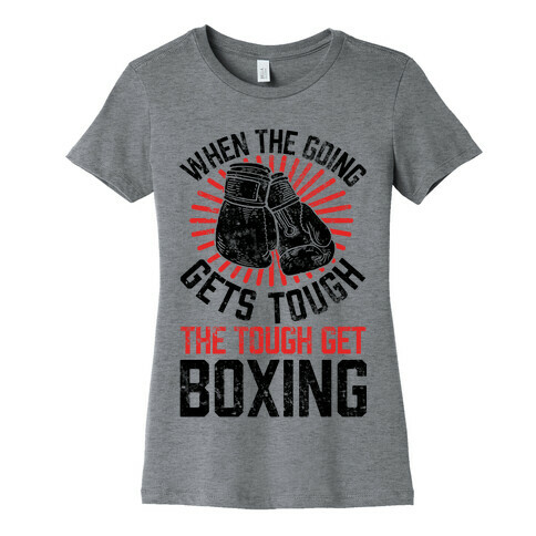 When The Going Gets Tough The Tough Get Boxing Womens T-Shirt