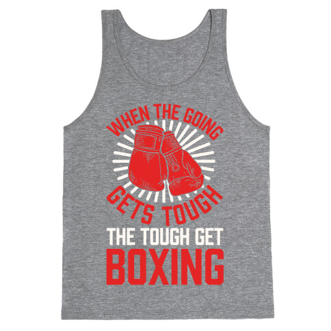 When The Going Gets Tough The Tough Get Boxing Tank Top