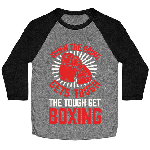 When The Going Gets Tough The Tough Get Boxing Baseball Tee