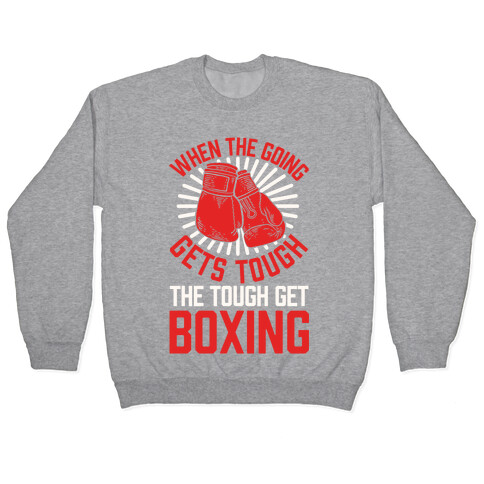 When The Going Gets Tough The Tough Get Boxing Pullover