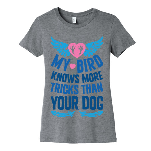 My Bird Knows More Tricks Than Your Dog Womens T-Shirt