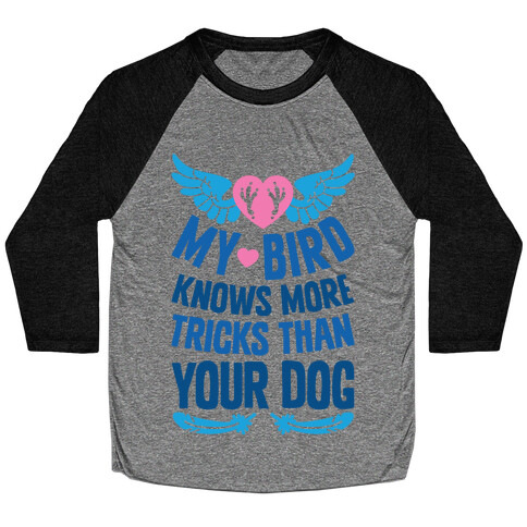 My Bird Knows More Tricks Than Your Dog Baseball Tee