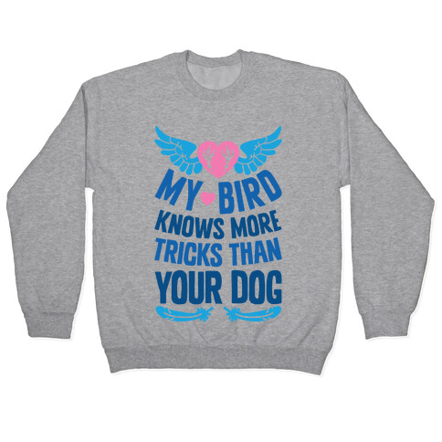 My Bird Knows More Tricks Than Your Dog Pullover