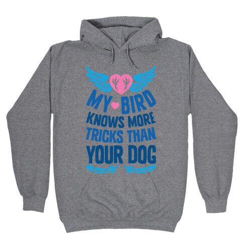 My Bird Knows More Tricks Than Your Dog Hooded Sweatshirt