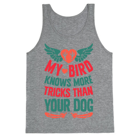 My Bird Knows More Tricks Than Your Dog Tank Top