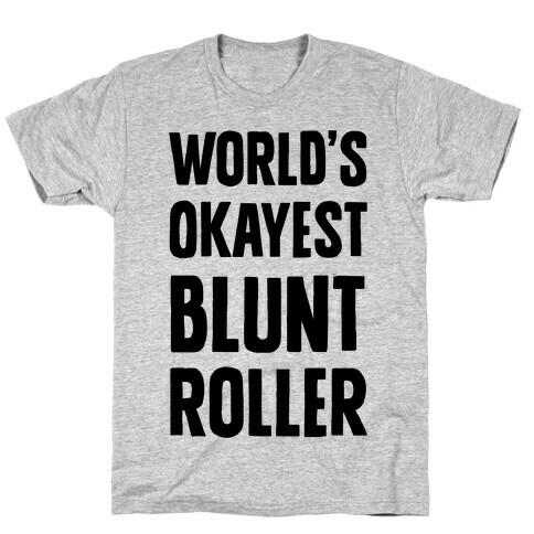 World's Okayest Blunt Roller T-Shirt