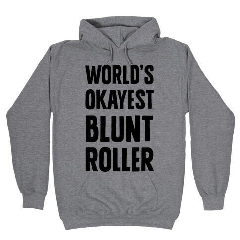 World's Okayest Blunt Roller Hooded Sweatshirt