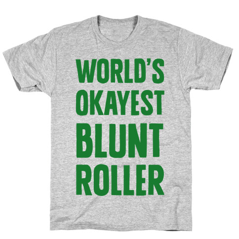 World's Okayest Blunt Roller T-Shirt