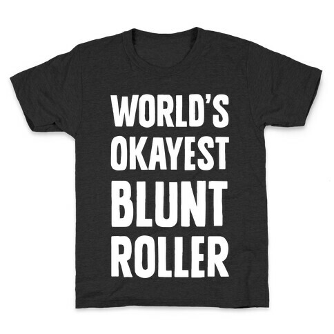 World's Okayest Blunt Roller Kids T-Shirt