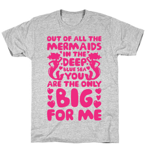 My Big Is The Only Mermaid For Me T-Shirt