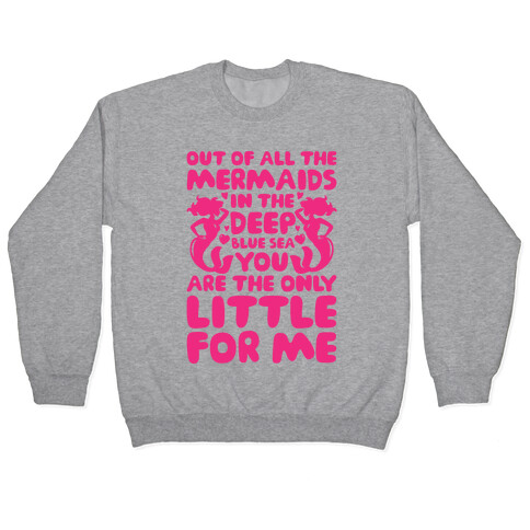 My Little Is The Only Mermaid For Me Pullover