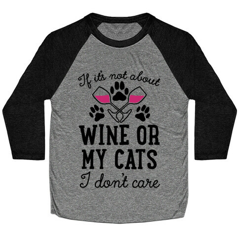 If It's Not About Wine Or My Cats I Don't Care Baseball Tee