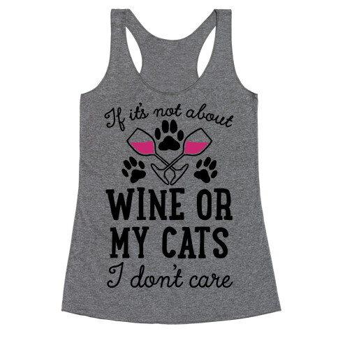 If It's Not About Wine Or My Cats I Don't Care Racerback Tank Top