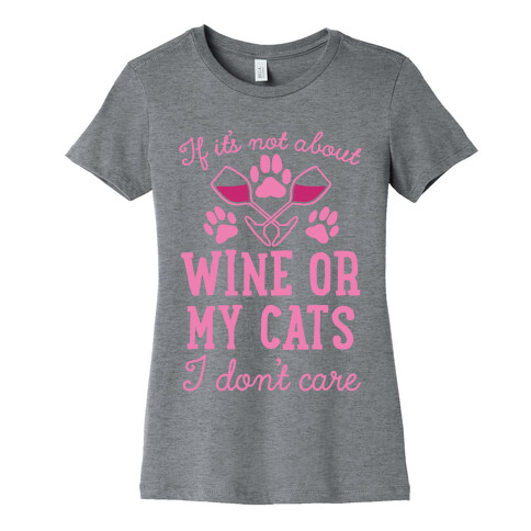 If It's Not About Wine Or My Cats I Don't Care Womens T-Shirt