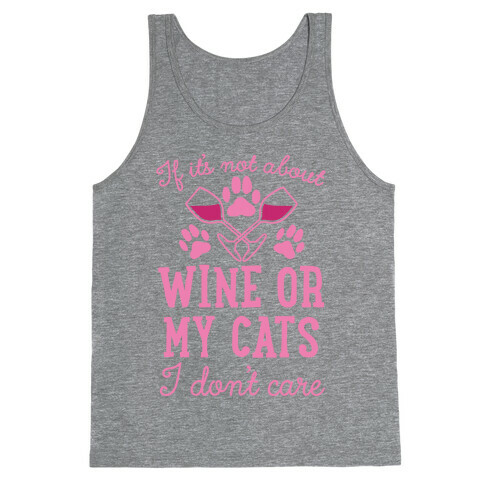 If It's Not About Wine Or My Cats I Don't Care Tank Top