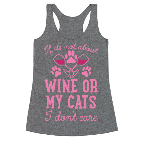 If It's Not About Wine Or My Cats I Don't Care Racerback Tank Top