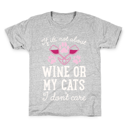 If It's Not About Wine Or My Cats I Don't Care Kids T-Shirt