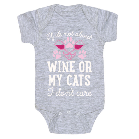 If It's Not About Wine Or My Cats I Don't Care Baby One-Piece