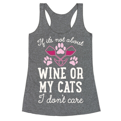 If It's Not About Wine Or My Cats I Don't Care Racerback Tank Top
