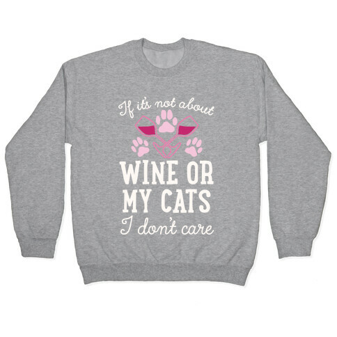 If It's Not About Wine Or My Cats I Don't Care Pullover