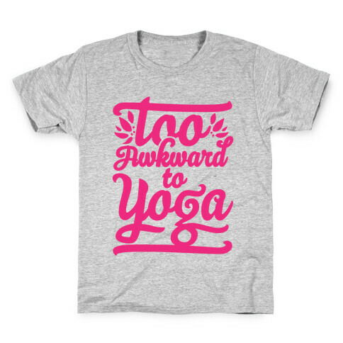Too Awkward To Yoga Kids T-Shirt