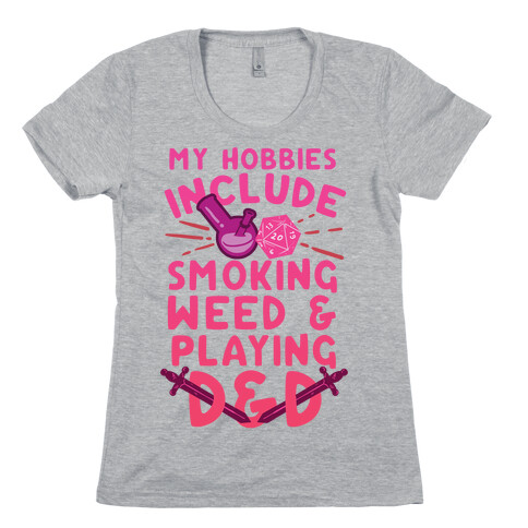 My Hobbies Include Smoking Weed And Playing D&D Womens T-Shirt