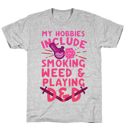 My Hobbies Include Smoking Weed And Playing D&D T-Shirt