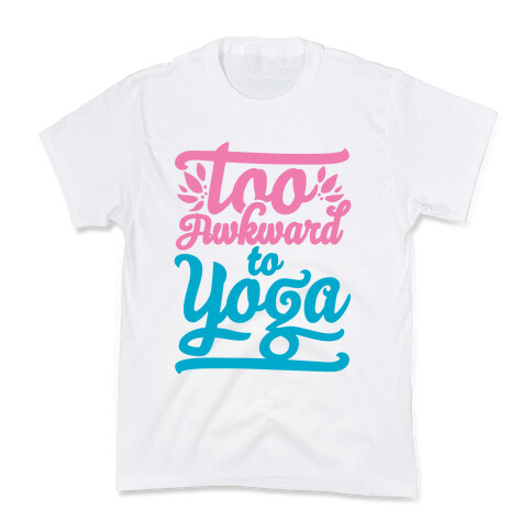 Too Awkward To Yoga Kids T-Shirt