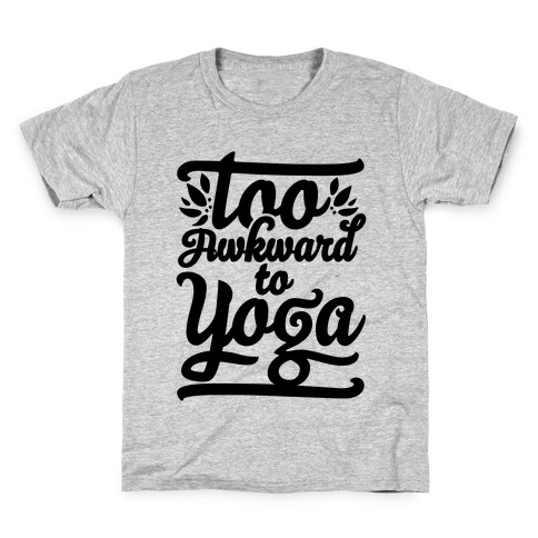 Too Awkward To Yoga Kids T-Shirt