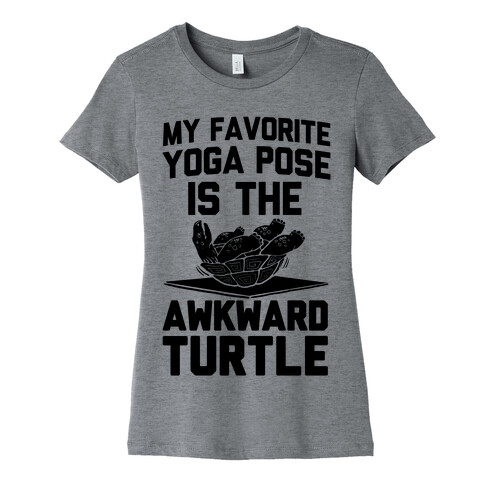 My Favorite Yoga Pose is the Awkward Turtle Womens T-Shirt