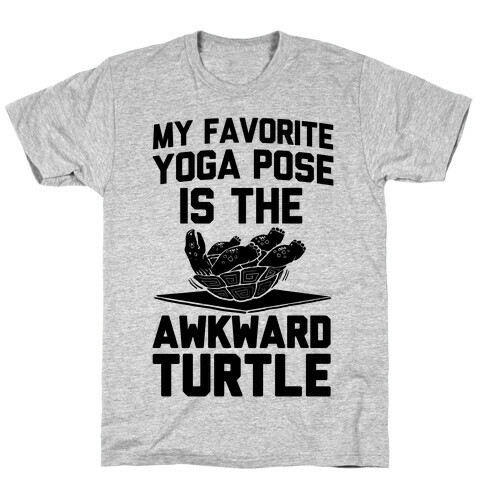 My Favorite Yoga Pose is the Awkward Turtle T-Shirt