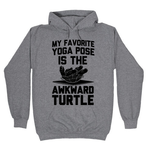My Favorite Yoga Pose is the Awkward Turtle Hooded Sweatshirt