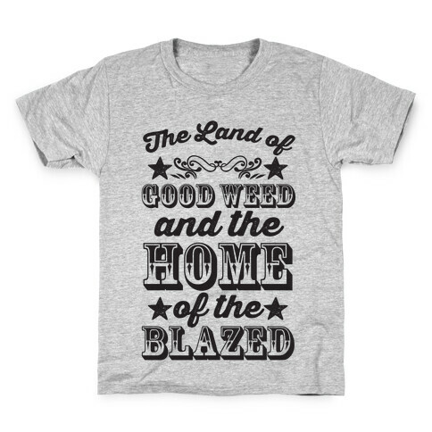 The Land Of Good Weed And The Home Of The Blazed Kids T-Shirt