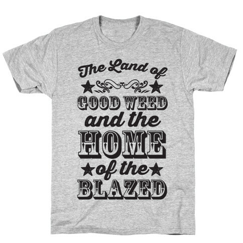 The Land Of Good Weed And The Home Of The Blazed T-Shirt