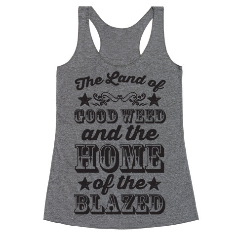 The Land Of Good Weed And The Home Of The Blazed Racerback Tank Top