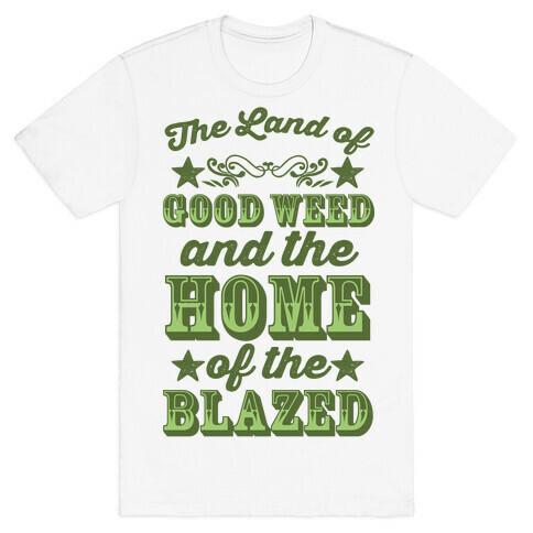 The Land Of Good Weed And The Home Of The Blazed T-Shirt