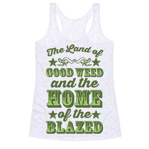 The Land Of Good Weed And The Home Of The Blazed Racerback Tank Top