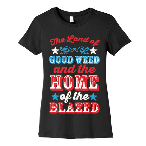 The Land Of Good Weed And The Home Of The Blazed Womens T-Shirt