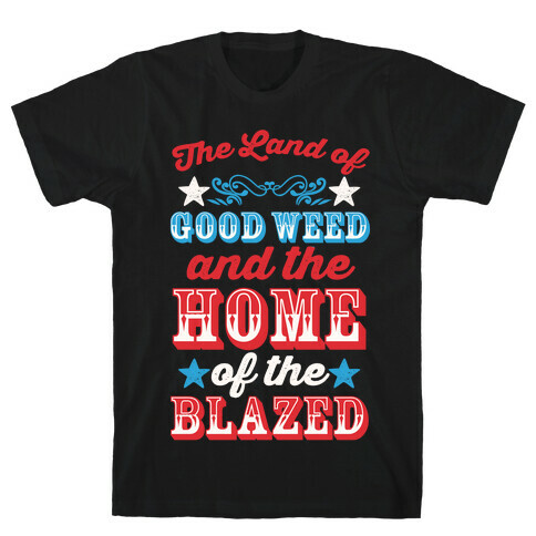 The Land Of Good Weed And The Home Of The Blazed T-Shirt