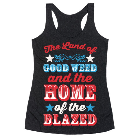 The Land Of Good Weed And The Home Of The Blazed Racerback Tank Top