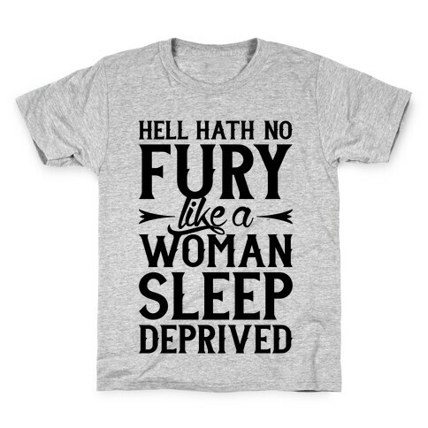 Hell Hath No Fury Like A Woman Sleep Deprived Kids T-Shirt