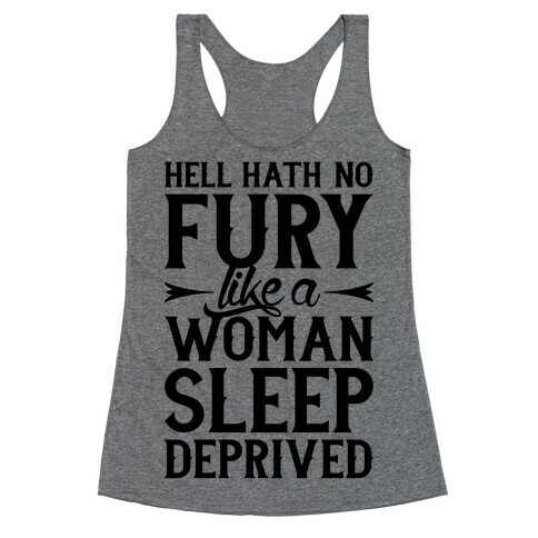 Hell Hath No Fury Like A Woman Sleep Deprived Racerback Tank Top